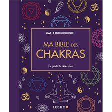 Ma bible des chakras : Le guide de référence