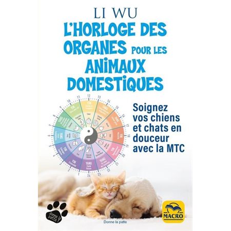 L'horloge des organes pour vos animaux domestiques : Soignez vos chiens et chats en douceur avec la MTC : Donne la patte