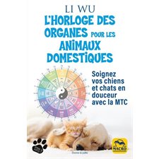 L'horloge des organes pour vos animaux domestiques : Soignez vos chiens et chats en douceur avec la MTC : Donne la patte