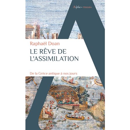 Le rêve de l'assimilation : De la Grèce antique à nos jours : Histoire