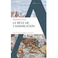 Le rêve de l'assimilation : De la Grèce antique à nos jours : Histoire