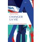 Changer la vie : Pour une reconquête démocratique : Essais