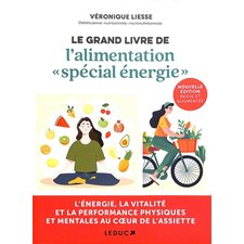 Le grand livre de l'alimentation spécial énergie : L'énergie, la vitalité et la performance physiques et mentales au coeur de l'assiette : Nouvelle édition