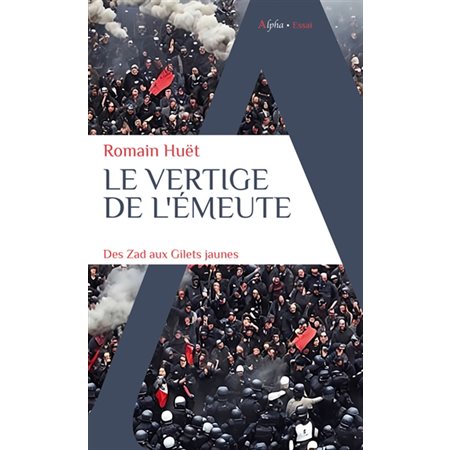 Le vertige de l'émeute : Des ZAD aux gilets jaunes : Essais