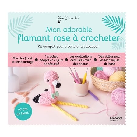 Mon adorable flamant rose à crocheter : Kit complet pour crocheter un doudou !