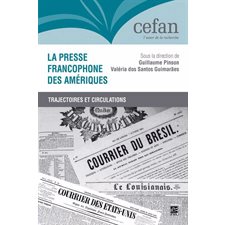 La presse francophone des Amériques : Trajectoires et circulations : Culture française d'Amérique