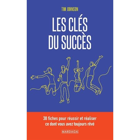 Les clés du succès : 38 fiches pour réussir et réaliser ce dont vous avez toujours rêvé