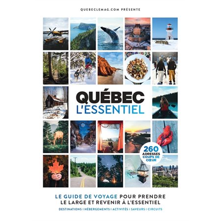 Québec l'essentiel : Le guide de voyage pour prendre le large et revenir à l'essentiel : 260 adresses coups de coeur