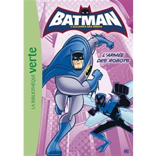Batman, l'alliance des héros T.04 : L'armée des robots : Bibliothèque verte : 6-8