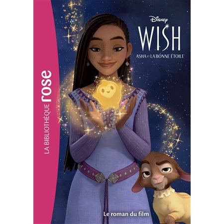 Wish, Asha et la bonne étoile : Le roman du film : Bibliothèque rose : 6-8