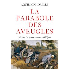 La parabole des aveugles : Marine Le Pen aux portes de l'Elysée