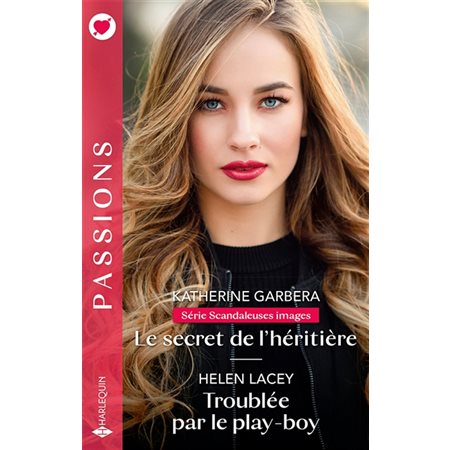 Le secret de l'héritière (FP) : Scandaleuses images ; Troublée par le play-boy : Passions : RMC