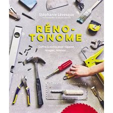 Réno-tonome : Coffre à outils pour réparer, retaper, rénover ... : Vie Pratique