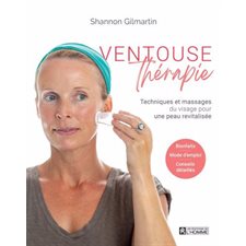 Ventouse thérapie : Techniques et massages du visage pour une peau revitalisée