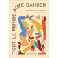 Tout le monde aime danser : Plaidoyer pour libérer le mouvement : Essai