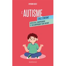 L'autisme chez l'enfant : Détecter, comprendre et accompagner son enfant