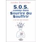 S.O.S. ...comme dans Sourire Ou Souffrir : L'art de (se) choisir