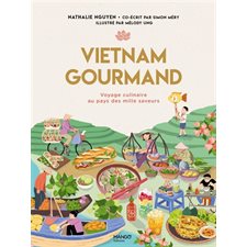 Vietnam gourmand : Voyage culinaire au pays des mille saveurs