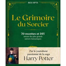 Le grimoire du sorcier : 70 recettes et DIY autour des plus grands univers fantastiques