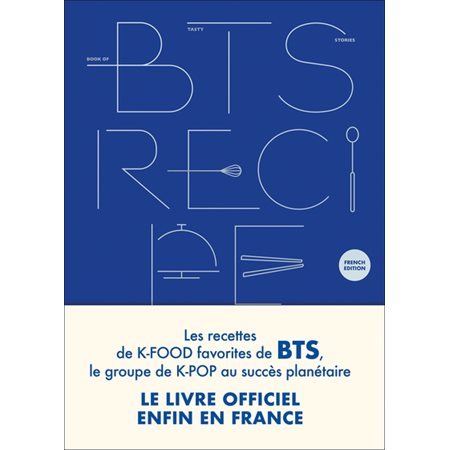 BTS recipe book : Les recettes de k-food favorites de BTS, le groupe de k-pop au succès planétaire : Le livre officiel enfin en France : Cuisine