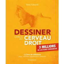 Dessiner grâce au cerveau droit : Le livre de référence pour vraiment apprendre à dessiner : Psychologie et sciences humaines