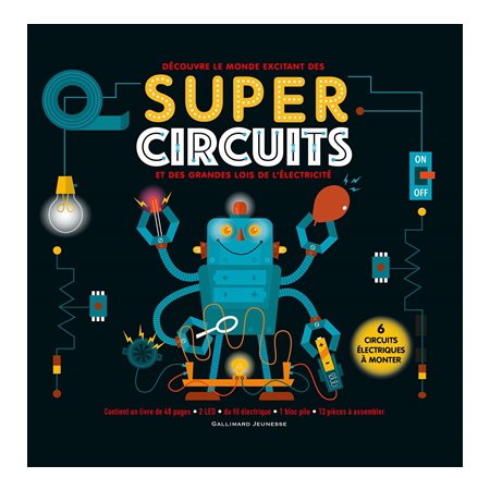 Coffret : Découvre le monde excitant des super circuits et des grandes lois de l'électricité : 6 circuits électriques à monter