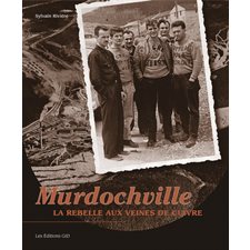 Murdochville : la rebelle aux veines de cuivre, 100 ans noir sur blanc