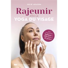 Rajeunir avec le yoga du visage : Mon programme ludique et efficace en 28 jours