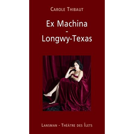 En direct de la scène T.05 : Ex machina ; Longwy-Texas : Théâtre : 12-14