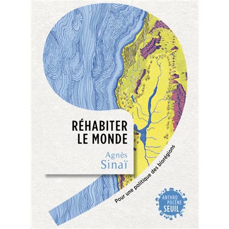 Réhabiter le monde : Oour une politique des biorégions : Anthropocène