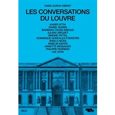 Les conversations du Louvre : Kader Attia, Daniel Buren, Barbara Chase-Riboud ... : Fiction & Cie
