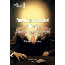 Pouvoir présidentiel et Covid : Crise sanitaire et mutation institutionnelle de la Ve République : Les sens du droit. Essai