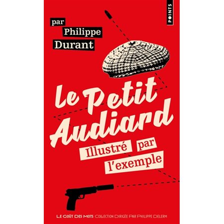 Le petit Audiard illustré par l'exemple (FP) : Points. Le goût des mots