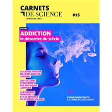 Carnets de science T.15 : Addiction : Le désordre du siècle