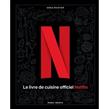 Le livre de cuisine officiel Netflix : 70 recettes de votre télé à votre table