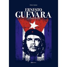 Ernesto Guevara : La passion du Che