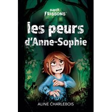 Les peurs d’Anne-Sophie : Niveau de lecture 1 : Super frissons : 6-8