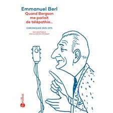 Quand Bergson me parlait de télépathie ... : Chroniques 1923-1975