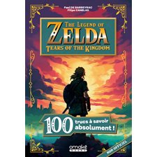 The legend of Zelda : Tears of the kingdom : 100 trucs à savoir absolument !