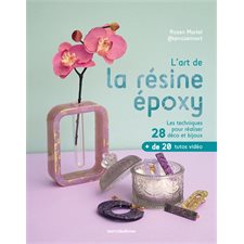 L'art de la résine époxy : les techniques pour réaliser 28 déco et bijoux : + de 20 tutos vidéo