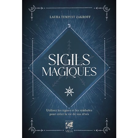 Sigils magiques : Utilisez les signes et les symboles pour créer la vie de vos rêves