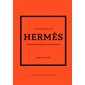 Little book of Hermès : L'histoire d'une maison de mode mythique : Non officiel et non autorisé : Little book of fashion