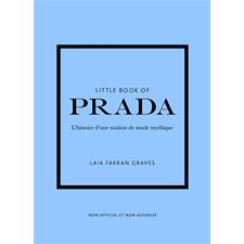 Little book of Prada : L'histoire d'une maison de mode mythique : Non officiel et non autorisé : Little book of fashion