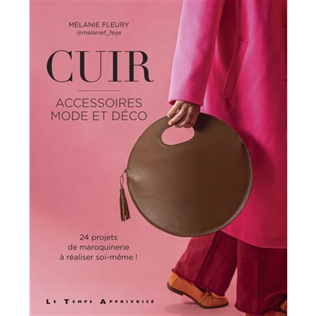 Cuir : Accessoires mode et déco : 24 projets de maroquinerie à réaliser soi-même !