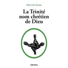 La trinité, nom chrétien de Dieu : Chrétiens en liberté
