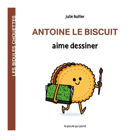 Antoine le biscuit aime dessiner : Les bidules chouettes