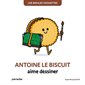 Antoine le biscuit aime dessiner : Les bidules chouettes