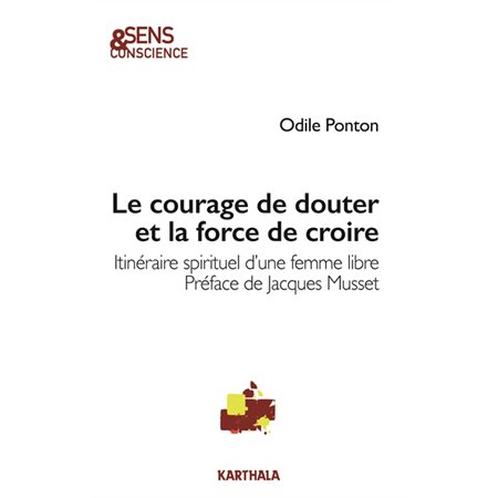 Le courage de douter et la force de croire : Itinéraire spirituel d'une femme libre : Sens et conscience