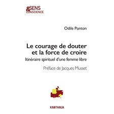 Le courage de douter et la force de croire : Itinéraire spirituel d'une femme libre : Sens et conscience