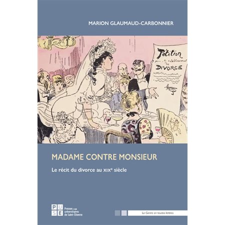 Madame contre monsieur : Le récit du divorce au XIXe siècle : Le genre en toutes lettres